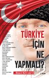 T&uuml;rkiye İ&ccedil;in Ne Yapmalı?