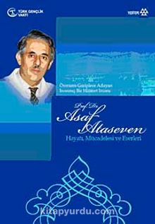 Prof. Dr. Asaf Ataseven & Hayatı, Mücadelesi ve Eserleri