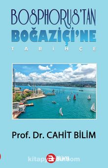 Bosphorus’tan Boğaziçi’ne Tarihçe - Prof. Dr. Cahit Bilim