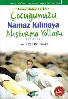 Çocuğunuzu Namaz Kılmaya Alıştırma Yolları (52 Öneri) - Ayşe Dolmacı