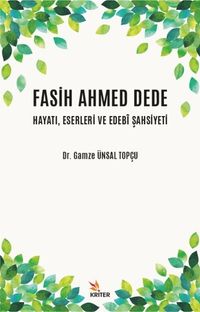 Fasih Ahmed Dede Hayatı, Eserleri ve Edebî Şahsiyeti