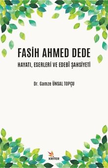 Fasih Ahmed Dede Hayatı, Eserleri ve Edebî Şahsiyeti