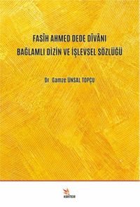 Fasîh Ahmed Dede Dîvanı Bağlamlı Dizin ve İşlevsel Sözlüğü