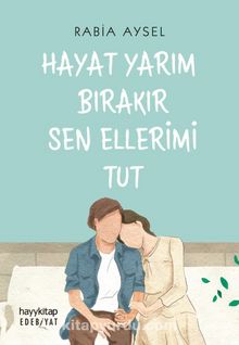 Hayat Yarım Bırakır Sen Ellerimi Tut - Rabia Aysel