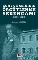 Konya Basınının Örgütlenme Serencamı (1950-2021)