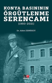 Konya Basınının Örgütlenme Serencamı (1950-2021)