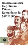 Ge&ccedil; Osmanlı D&ouml;nemi Romanlarında Şair ve Şiir