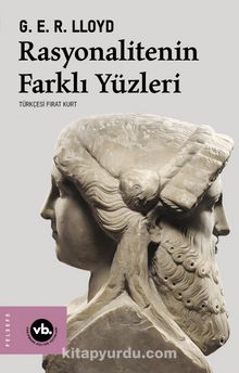 Rasyonalitenin Farklı Yüzleri & Antik ve Modern Kültürlerarası Araştırmalar - G.E.R. Lloyd