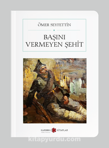 Başını Vermeyen Şehit (Cep Boy) (Tam Metin) - Ömer Seyfettin