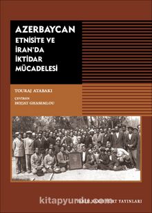 Azerbaycan & Etnisite Ve İran'da İktidar Mücadelesi - Touraj Atabaki