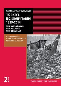 Tanzimat'tan Günümüze Türkiye İşçi Sınıfı Tarihi 1839-2014 & Yeni Yaklaşımlar-Yeni Alanlar-Yeni Sorunlar