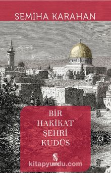 Bir Hakikat Şehri Kudüs - Semiha Karahan