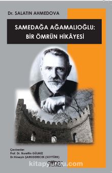 Samedağa Ağamalıoğlu: Bir Ömrün Hikayesi - Dr. Salatın Ahmedova