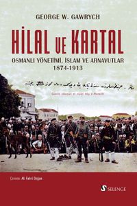 Hilal ve Kartal Osmanlı Yönetimi, İslam ve Arnavutlar 1874-1913