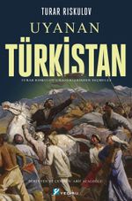 Uyanan Türkistan & Turar Rıskulov'un Eserlerinden Seçmeler