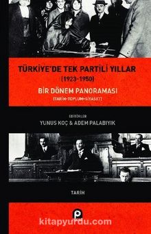 Türkiye'de Tek Partili Yıllar (1923-1950) & Bir Dönem Panoraması - Adem Palabıyık