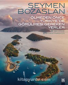 Ölmeden Önce Türkiye’de Görülmesi Gereken Yerler - Seymen Bozaslan