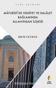 Maturidî’de Hidayet ve Dalalet Bağlamında Allah-İnsan İlişkisi - İrem Ceyhan