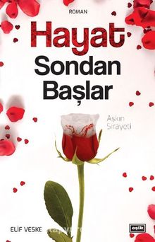 Hayat Sondan Başlar & Aşkın Sirayeti - Elif Veske Çetintaş