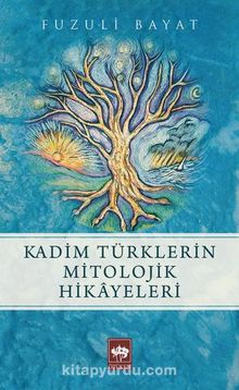 Kadim Türklerin Mitolojik Hikayeleri - Prof. Dr. Fuzuli Bayat
