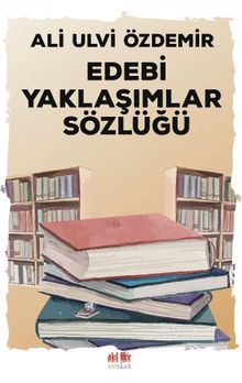 Edebi Yaklaşımlar Sözlüğü - Ali Ulvi Özdemir