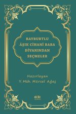 Bayburtlu Âşık Cihanî Baba Dîvanından Seçmeler