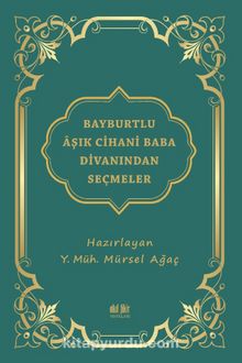 Bayburtlu Âşık Cihanî Baba Dîvanından Seçmeler - Bilinmeyen Yazar