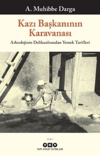 Kazı Başkanının Karavanası & Arkeolojinin Delikanlısından Yemek Tarifleri 