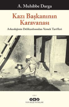 Kazı Başkanının Karavanası & Arkeolojinin Delikanlısından Yemek Tarifleri - A. Muhibbe Darga
