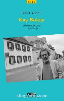 Kuş Bakışı - Bütün Şiirleri (1969-2018) - İzzet Yaşar