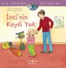 İnci'nin Keyfi Yok / İlk Okuma Kitabım