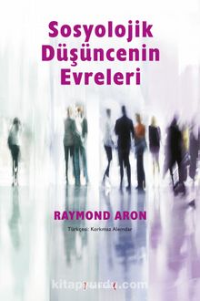 Sosyolojik Düşüncenin Evreleri - Raymond Aron