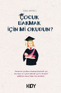 Çocuk Bakmak İçin mi Okudun? 