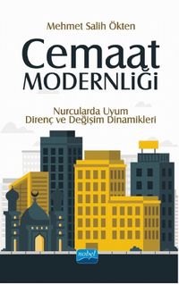 Cemaat Modernliği: Nurcularda Uyum, Direnç ve Değişim Dinamikleri