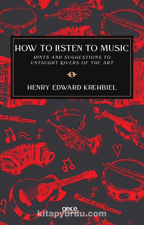 How To Listen To Music & Hints And Suggestions To Untaught Lovers Of The Art Ekitap İndir | PDF | ePub | Mobi