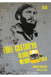 Fidel Castro’yu Öldürmenin 634 Yolu - Fabian Escalante
