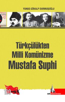 Türkçülükten Milli Komünizme Mustafa Suphi - Yunus Gökalp Durmuşoğlu