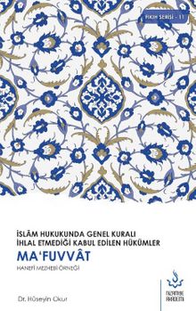 İslam Hukukunda Genel Kuralı İhlal Etmediği Kabul Edilen Hükümler & Mafuvvat Hanefi Mezhebi Örneği - Kolektif