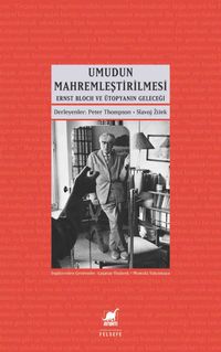 Umudun Mahremleştirilmesi & Ernst Bloch ve Ütopyanın Geleceği 