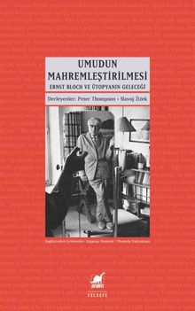 Umudun Mahremleştirilmesi & Ernst Bloch ve Ütopyanın Geleceği 