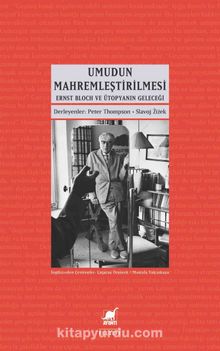 Umudun Mahremleştirilmesi & Ernst Bloch ve Ütopyanın Geleceği - Bilinmeyen Yazar
