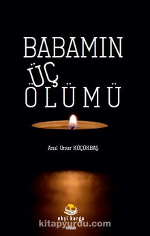 Babamın Üç Ölümü - Anıl Onur Küçükbaş