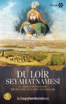 Du Loir Seyahatnamesi & IV. Murad Döneminde Bir Fransız Seyyahın Maceraları - Sör Clausier du Loir
