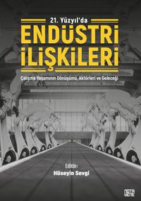 21. Yüzyılda Endüstri İlişkileri & Çalışma Yaşamının Dönüşümü, Aktörleri Ve Geleceği