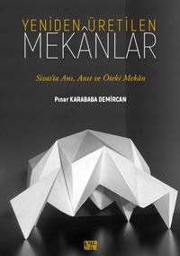 Yeniden Üretilen Mekanlar & Sivas'ta Anı, Anıt ve Öteki Mekan