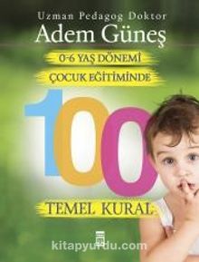 0-6 Yaş Dönemi Çocuk Eğitiminde 100 Temel Kural - Pedagog Adem Güneş