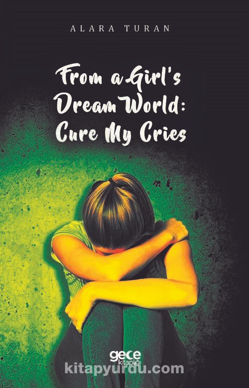 From a Girl’s Dream World: Cure My Cries Ekitap İndir | PDF | ePub | Mobi