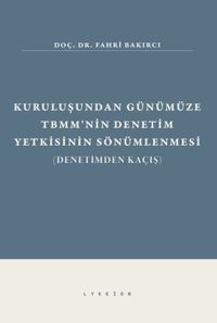 Kuruluşundan Günümüze TBMM'nin Denetim Yetkisinin Sönümlenmesi