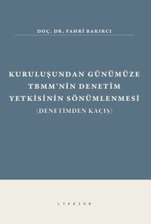 Kuruluşundan Günümüze TBMM'nin Denetim Yetkisinin Sönümlenmesi