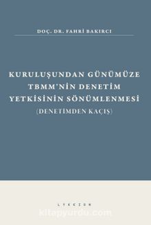 Kuruluşundan Günümüze TBMM’nin Denetim Yetkisinin Sönümlenmesi - Fahri Bakırcı